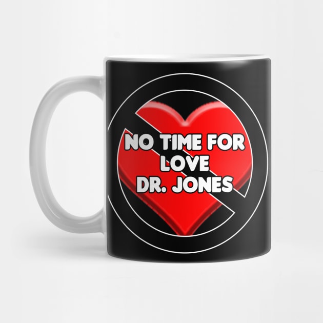 No Time For Love Dr. Jones by HellraiserDesigns